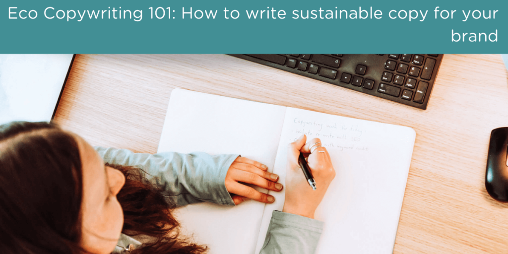 Eco copywriting 101: How to write sustainable copy for your brand